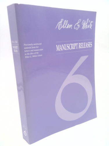 Ellen G White Manuscript Releases Volume 6
