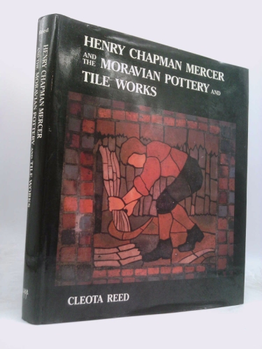 Henry Chapman Mercer and the Moravian Pottery and Tile Works