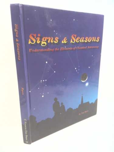 Signs & Seasons: Understanding the Elements of Classical Astronomy ...