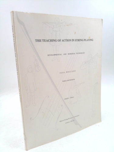 The teaching of action in string playing,: Developmental and remedial techniques [for] violin and viola,