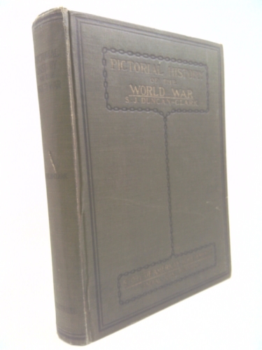 Pictorial History of the World War Also America's Great Feat of Arms Peace Edition (Duncan-Clark); Official Report of the Chief of Staff and Chronology of American Operations in France (March, Daniels
