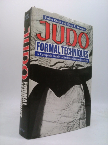 Judo Formal Techniques: A Complete Guide to Kodokan Randori No Kata