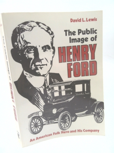 The Public Image of Henry Ford: An American Folk Hero and His Company (Great Lakes Books Publication)