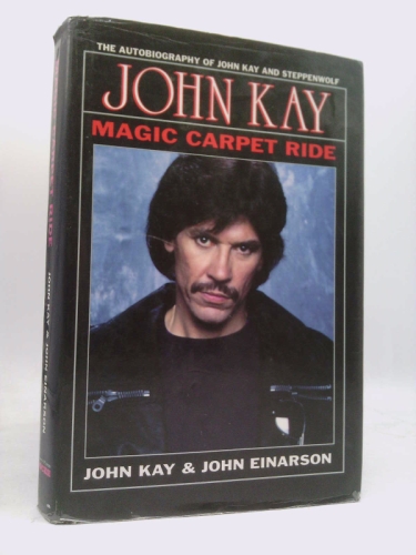 Magic Carpet Ride: The Autobiography of John Kay and Steppenwolf