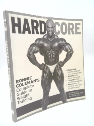 Hard Core: Ronnie Coleman's Complete Guide to Weight Training