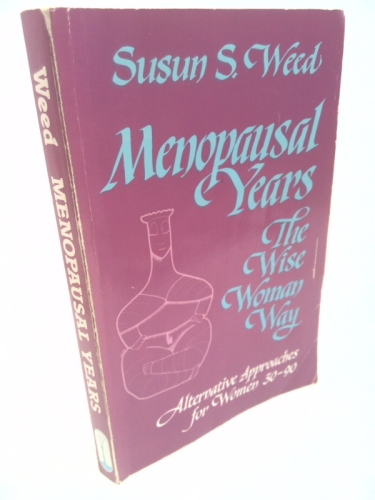 Menopausal Years: The Wise Woman Way (Alternative Approaches for Women 30-90)