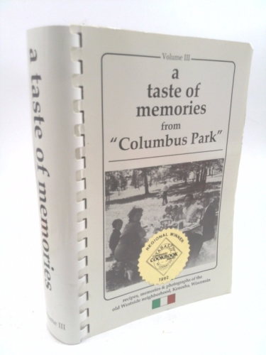 A taste of memories from "Columbus Park": Recipes, memories & photographs of the old west side neighborhood, Kenosha, Wisconsin