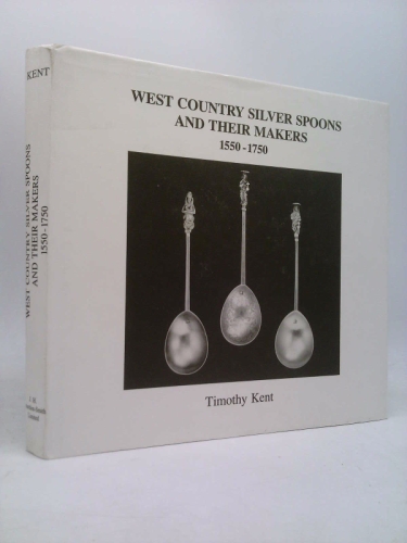 West Country Silver Spoons and Their Makers, 1550-1750