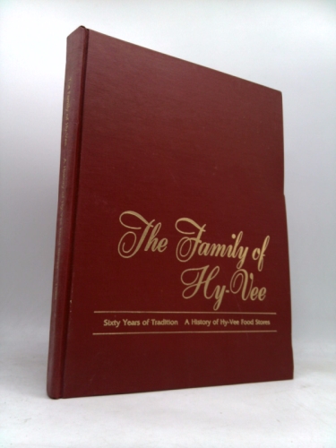 The family of Hy-Vee: [sixty years of tradition, a history of Hy-Vee food stores]