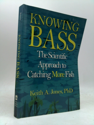 Knowing Bass: The Scientific Approach to Catching More Fish