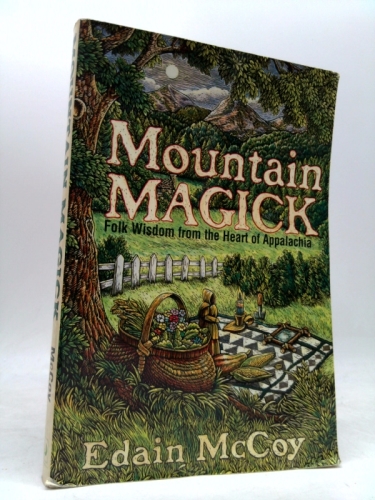 Mountain Magick: Folk Wisdom from the Heart of Appalachia (Llewellyn's Practical Magick Series)