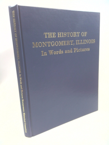 History of Montgomery Illinois: In Words and Pictures