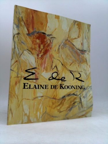 Elaine De Kooning: Essays by Lawrence Campbell, Helen a Harrison, Rose Slivka
