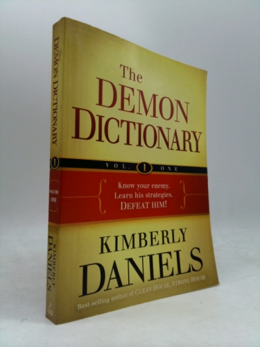The Demon Dictionary Volume One: Know Your Enemy. Learn His Strategies. Defeat Him!