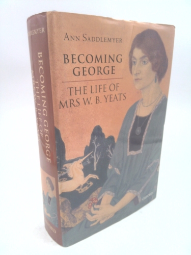 Becoming George: The Life of Mrs W. B. Yeats