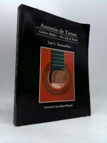 Antonio De Torres: Guitar Maker-His Life and Work (Yehudi Menuhin Music Guides)