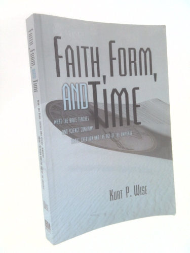 Faith, Form, and Time: What the Bible Teaches and Science Confirms about Creation and the Age of the Universe