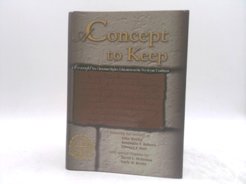 A Concept to Keep: A Concept for Christian Higher Education in the Wesleyan Tradition