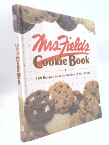 Mrs. Fields Cookie Book: 100 Recipes from the Kitchen of Mrs. Fields