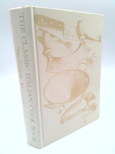 The Classic Italian Cook Book: The Art of Italian Cooking and the Italian Art of Eating