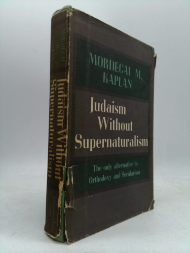 Judaism Without Supernaturalism: The only Alternative to Orthodoxy and Secularism