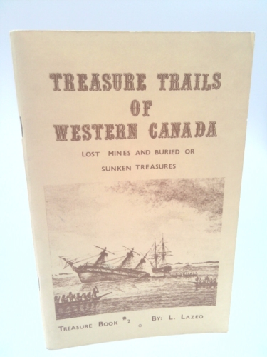 Treasure Trails of Western Canada: Lost Mines and Buried or Sunken Treasures
