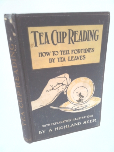 Tea-Cup Reading and the Art of Fortune Telling by Tea Leaves