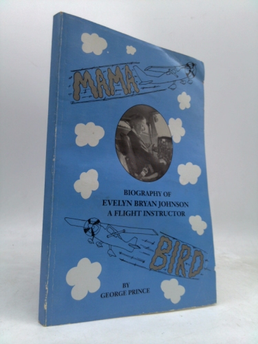 Mama Bird: Biography of Evelyn Bryan Johnson, A Flight Instructor