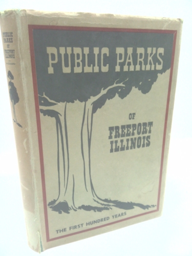 Public Parks Of Freeport Illinois: The First Hundred Years