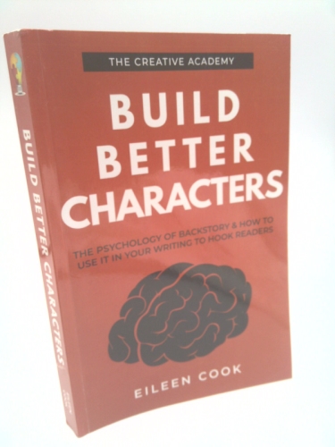 Build Better Characters: The psychology of backstory & how to use it in your writing to hook readers: 2
