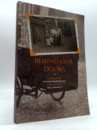 Behind Our Doors: A Memoir of Esther Warmerdam as Told to William Butt