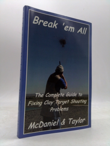 Break 'em All - The Complete Guide to Fixing Clay Target Shooting Problems