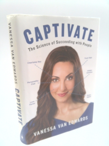 Captivate: The Science of Succeeding with People