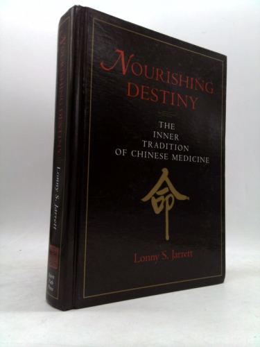 Nourishing Destiny: The Inner Tradition of Chinese Medicine