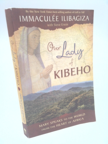 Our Lady of Kibeho: Mary Speaks to the World from the Heart of Africa