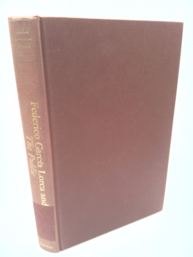 Federico García Lorca and the Public; a study of an unfinished play and of love and death in Lorca's work