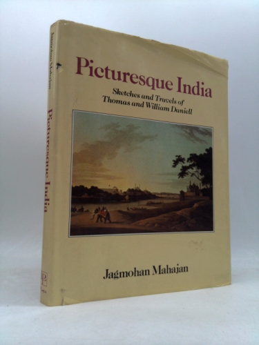 Picturesque India: Sketches and Travels of Thomas and William Daniell