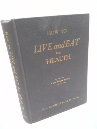 HOW TO LIVE AND EAT FOR HEALTH.