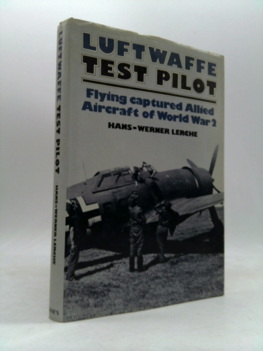 Luftwaffe test pilot: Flying captured Allied aircraft of World War 2