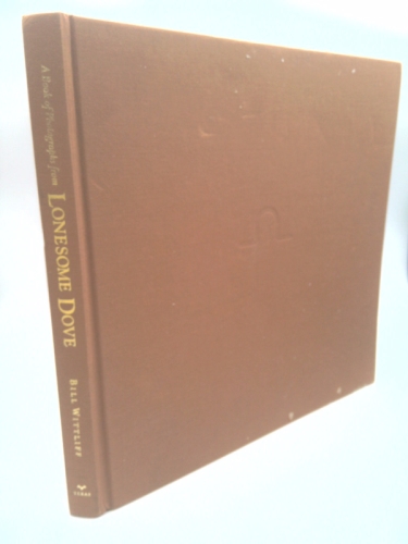 A Book of Photographs from Lonesome Dove (Wittliff Gallery of Southwestern and Mexican Photography Series)