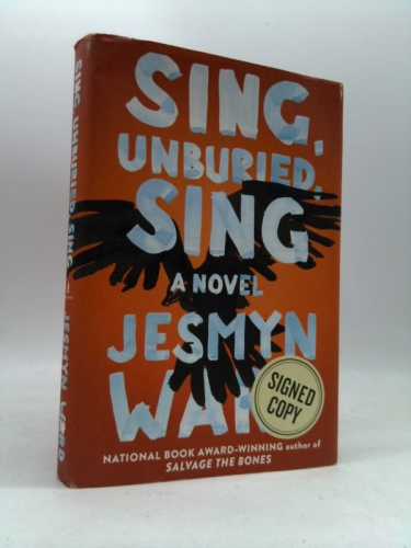 Sing, Unburied, Sing. Issued-Signed Edition (ISBN 9781501184345) and First Edition, First Printing. Nationa Book Award Winner