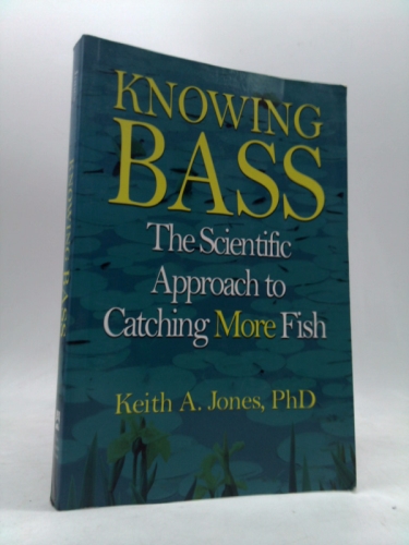 Knowing Bass: The Scientific Approach to Catching More Fish