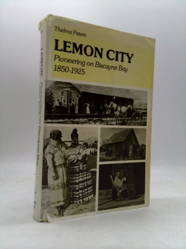 Lemon City: Pioneering on Biscayne Bay, 1850-1925