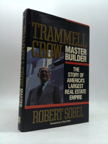 Trammell Crow, Master Builder: The Story of America's Largest Real Estate Empire