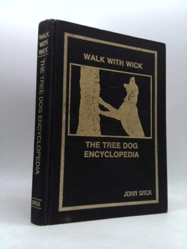 Walk With Wick: The Tree Dog Encyclopedia