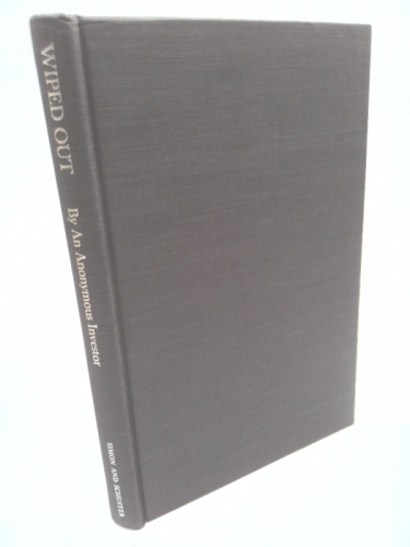 Wiped Out; How I Lost a Fortune in the Stock Market While the Averages Were Making New Highs