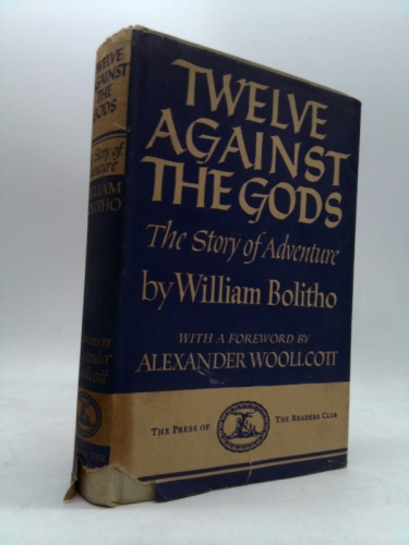 Twelve Against The Gods The Story of Adventure Bios on Alexander the Great, Casanova, Columbus, Mahomet, Lola Montez, Cagliostro (& Seraphina ) , Charles XII of Sweden, Napoleon I, Catiline, Napoleon 