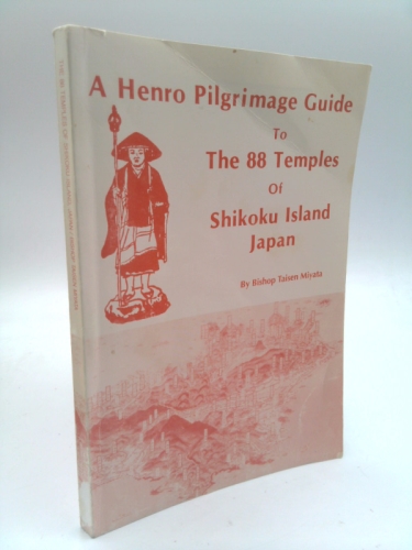 A Henro Pilgrimage Guide to the Eighty-Eight {88} Temples of Shikoku Island, Japan