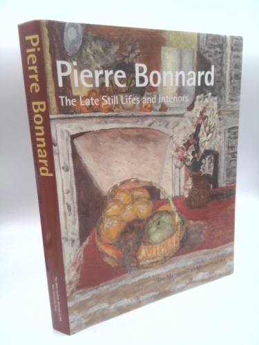 Pierre Bonnard: The Late Still Lifes and Interiors (Metropolitan Museum of Art Publications)