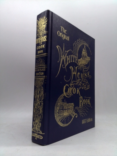The Original White House Cookbook - 1887 Edition - New and Enlarged Edition